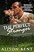 The Perfect Stranger by Alison Kent The Perfect Stranger by Alison Kent
