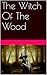 The Witch Of The Wood: A ghastly short tale