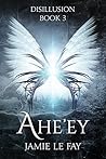 Disillusion (Ahe'ey, #3)