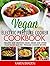 Vegan Pressure Cooker Cookbook: Healthy and Delicious Bean, Grain and Other Plant Based Electric Pressure Cooker Recipes