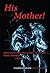 His Mother!: Women Write Ab...