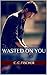 Wasted On You (The Spencer Brothers #1)