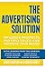The Advertising Solution: Influence Prospects, Multiply Sales, and Promote Your Brand
