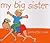 My Big Sister by Jeanette Rowe