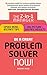 Be a Great Problem Solver – Now!: The 2-In-1 Manager: Speed Read - Instant Tips; Big Picture - Lasting Results
