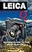 LEICA Q: An Easy Guide to the Best Features