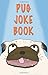Pug Joke Book by Momo J. Pug