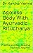 Ageless Body with Ayurvedic Ritucharya: Practical and Easy to Follow Seasonal Ayurvedic Regimen