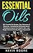 Essential Oils: 350+ Essential Oils Recipes, Tips, References, & Resources - Aromatherapy Homemade Natural Remedies to Improve Your Health & Skin, Lose Weight, Overcome Anxiety, Stress & Depression!