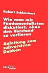 Wie man mit Fundamentalisten diskutiert, ohne den Verstand zu... by Hubert Schleichert Wie man mit Fundamentalisten diskutiert, ohne den Verstand zu... by Hubert Schleichert
