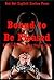 Bound to Be Pleased Five Explicit Erotica Stories with Bondage: Five Explicit Erotica Stories with Bondage