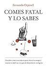Comes fatal y lo sabes: Descubre cómo controlar tu peso, elevar tu energía y mejorar tu salud con esta guía de alimentación inteligente (Spanish Edition)