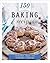 150 Baking Recipes: Inspire...