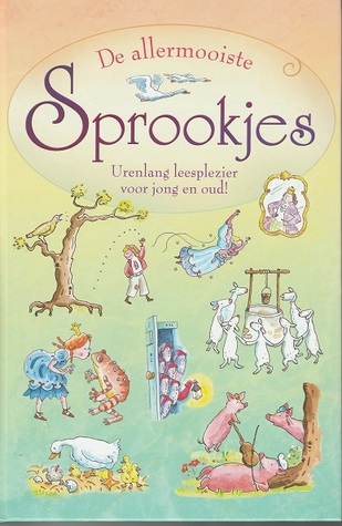 De allermooiste Sprookjes - Urenlang leesplezier voor jong en oud