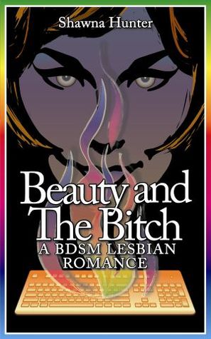 Beauty and the Bitch: A BDSM Lesbian Romance (Kindle Edition)