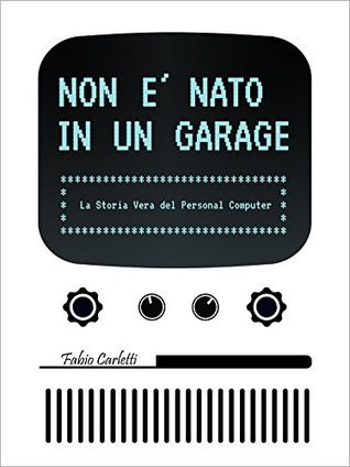 Non è nato in un garage: La storia vera del personal computer (Italian Edition)