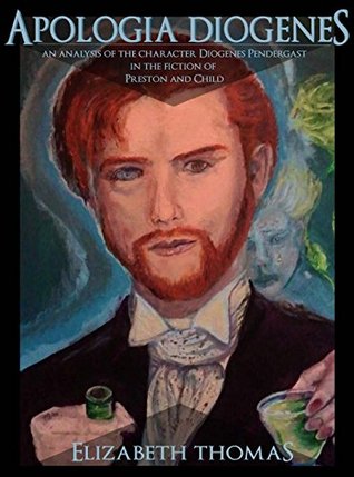 Apologia Diogenes: An Analysis of the Character Diogenes Pendergast in the Fiction of Preston and Child