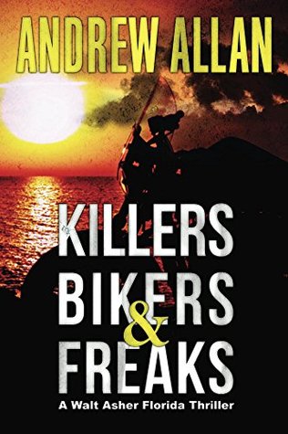 Killers, Bikers & Freaks: A Walt Asher Florida Thriller (The Walt Asher Thriller Series, #1)