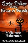 Chase Tinker and the House of Secrets by Malia Ann Haberman