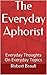 The Everyday Aphorist: Everyday Thoughts On Everyday Topics