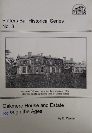 Oakmere House and Estate Through the Ages (Potters Bar Historical Series No.8)