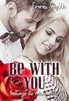 Be with you: Solange du mich willst (Love happened, #2)