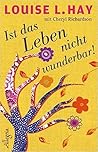 Ist das Leben nicht wunderbar! by Louise L. Hay