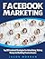 Facebook Marketing: Top 20 Facebook Strategies For Advertising, Making Money And Building Passive Income (Marketing Strategies, Social Media, Online Business,Passive Income)