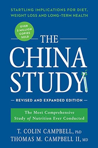 The China Study: The Most Comprehensive Study of Nutrition Ever Conducted and the Startling Implications for Diet, Weight Loss, and Long-Term Health