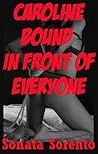 Caroline Bound In Front of Everyone A First BDSM Erotica Story by Sonata Sorento