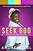Seek God: 40 Days of Intimacy & Growth
