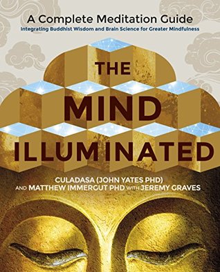 The Mind Illuminated: A Complete Meditation Guide Integrating Buddhist Wisdom and Brain Science for Greater Mindfulness