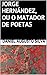 Jorge Hernández, ou o Matador de Poetas (Portuguese Edition)