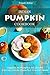 Indian Pumpkin Cookbook - Vegetarian Pumpkin Recipes for Curries, Snacks, Desserts and One Pot Meals