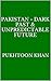 Pakistan - Dark Past & Unpredictable Future