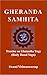 Gheranda Samhita: Treatise on Ghatastha Yoga (Body Based Yoga)