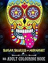 Sugar Skulls At Midnight: An Adult Colouring Book
