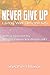 Never Give Up - Living Well...