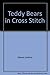 '''CROSS STITCHER'' MAGAZINE'S BOOK OF TEDDY BEARS IN CROSS STITCH'
