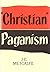 Christian "Paganism" by J.C. Metcalfe