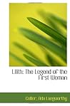 Lilith: The Legend of the First Woman Lilith: The Legend of the First Woman