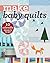 Make Baby Quilts: 10 Adorable Projects to Sew