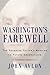 Washington's Farewell: The Founding Father's Warning to Future Generations