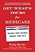 Get What's Yours for Medicare Maximize Your Coverage, Minimize Your Costs by Philip Moeller
