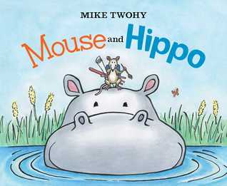 Mouse and Hippo (Hardcover)