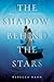 The Shadow Behind the Stars by Rebecca   Hahn