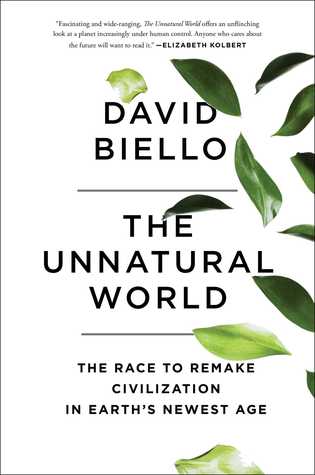 The Unnatural World: The Race to Remake Civilization in Earth's Newest Age (Hardcover)