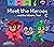 Meet the Heroes . . . and t...