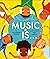 Music Is...