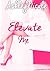 Elevate me by AshleyNicole